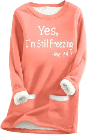 Yes,I'm Still Freezing -Me 24:7 Sherpa Lined Sweatshirt Women Fuzzy Fleece Thermal Outerwear Letter Print Pullover